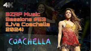 Bizarrap & Shakira - Bzrp Music Sessions, Vol. 53 (Live at Coachella 2024) [4K Remastered]