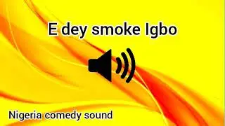 You dey Smoke Igbo | Nigeria Comedy Sounds