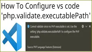 VS Code: How to fix PHP executable not found error | How to fix no PHP executable set