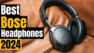 Bose Headphones 2024: The Ultimate Guide to the Best Noise Cancelling and Sound Quality