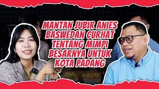 MANTAN JUBIR ANIES BASWEDAN CURHAT TENTANG MIMPI BESARNYA UNTUK KOTA PADANG