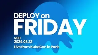 Deploy on Friday, Ep. 50 (Mar 22, 2024) -- Live from KubeCon in Paris