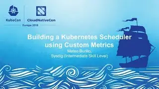 Building a Kubernetes Scheduler using Custom Metrics - Mateo Burillo, Sysdig