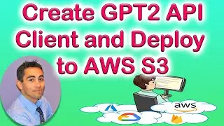 TUTORIAL - Create A GPT-2 API Client Website and Deploy to AWS S3