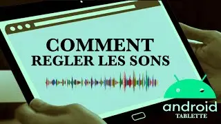 Comment régler les sons de ta tablette Android