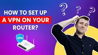 How To Install & Setup VPN on a Router? | Quick & Easy Guide