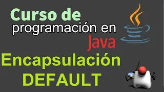 Curso de Java desde Cero | ENCAPSULACION, MODIFICADOR DEFAULT (video 54)