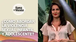 ¿Cómo abordar la violencia sexual infantil y adolescente? | Sana Mente