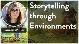 Storytelling Through Environments - Lauren Miller