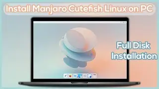 How to Install Manjaro Cutefish Linux on PC - Full Disk Installation Step by Step Guide