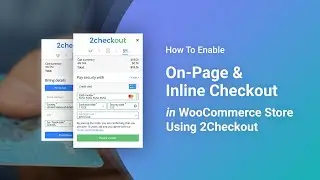 How To Enable On-Page & Inline Checkout in WooCommerce Store Using 2Checkout Payment Gateway Plugin