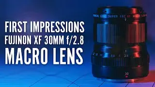 First Impressions Lens Review - Fujinon XF 30mm F/2.8 R LM WR Macro for Fujifilm X-Series