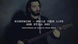 ÉDEA - While your lips are still red/Nightwish (Performed by Danilo)