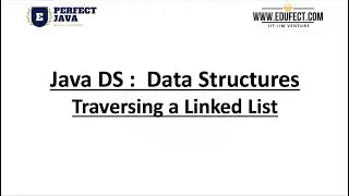 Perfect Java - Java DS - Traversing a LinkedList