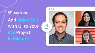 Add Video Call with UI to Your iOS Project Using Tencent RTC