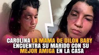 CAROLINA LA MAMÁ DE DILON BABY LE PEGAN LOS CUERNO CON SU MEJOR AMIGA Y LE DAN UNA GOLPEA