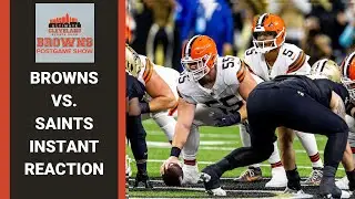 CLEVELAND BROWNS VS. NEW ORLEANS SAINTS INSTANT REACTION