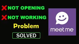 How to Fix MeetMe App Not Working Problem | MeetMe Not Opening in Android & Ios