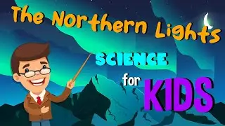 The Northern Lights | Science for Kids