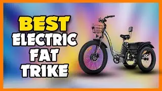 TOP 5 Best Electric Fat Trike 2023