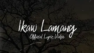 Ikaw Lamang - Official Lyric Video