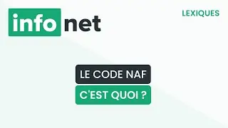 Le code NAF, cest quoi ? (définition, aide, lexique, tuto, explication)