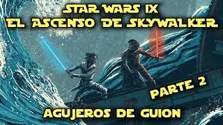 🚀 Agujeros de Guión: STAR WARS IX - El Ascenso de Skywalker [PARTE 2] (Errores, review y reseña)