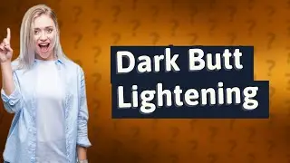 How to lighten dark buttocks fast?