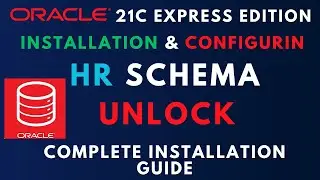 Oracle Database 21C Express Edition Installation and Configuring HR Schema using SQL Developer -2024