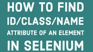 3. How to find id, class or name attribute of UI elements in the webpage?