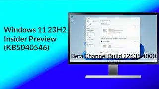 Windows 11 Insider Preview 23H2 Build 22635.4000 Beta Channel (KB5040546)