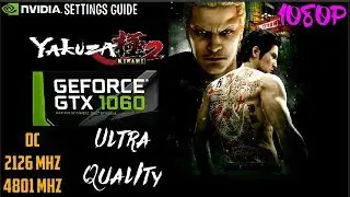 YAKUZA KIWAMI GAMEPLAY GTX 1060 FPS ULTRA QUALITY SETTINGS GUIDE