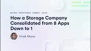 How a Storage Company Consolidated from 8 Apps Down to 1 | Micro Frontends Summit 2023