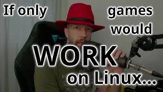 If Only Video Games Worked on Linux...