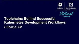 Toolchains Behind Successful Kubernetes Development Workflows - L Körbes, Tilt