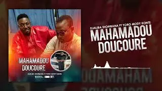 Djaliba Diombana ft Yoro Mody Konte - Mahamadou Doucoure ( Son Officiel) 2024