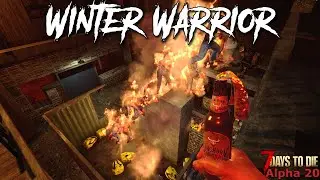 7 Days To Die - Winter Warrior EP40 - A Fiery Finish! (Alpha 20)