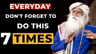 Sadhguru On Do This 7 Times Everyday | See The Drastic Change