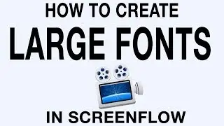 How To Create Larger Than Default Fonts In Screenflow