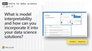 Model interpretability & how can you incorporate it into your data science solutions? (27 of 28)