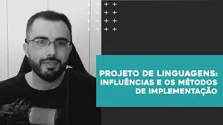 Influências no Projeto de Linguagens e os Métodos de Implementação | Linguagens de Programação