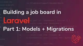 Building a job board in Laravel [Pt. 1] - Models + Migrations