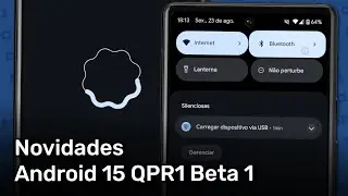 Novidades da primeira beta do Android 15 QPR1