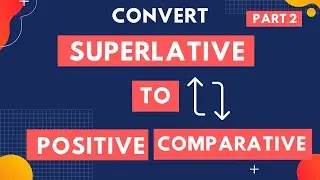 Convert Superlative to Positive and Comparative | Degree of Adjective | Transformation | Part 2