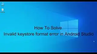 How to solve Invalid Keystore format error in Android Studio