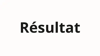 How to pronounce Résultat