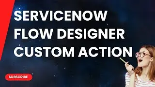 How to create custom action using flow designer in ServiceNow