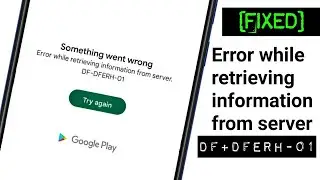 Error while retrieving the information from server Google Play Store Error  DF-DFERH-01 [FIXED]