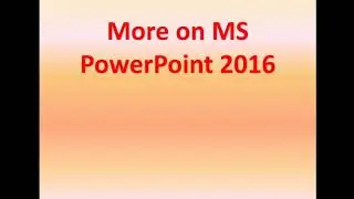 More on MS PowerPoint 2016