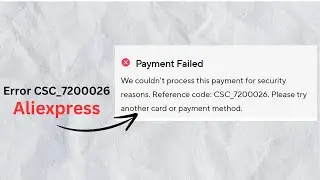 How to fix AliExpress Error code CSC_7200026 payment failed